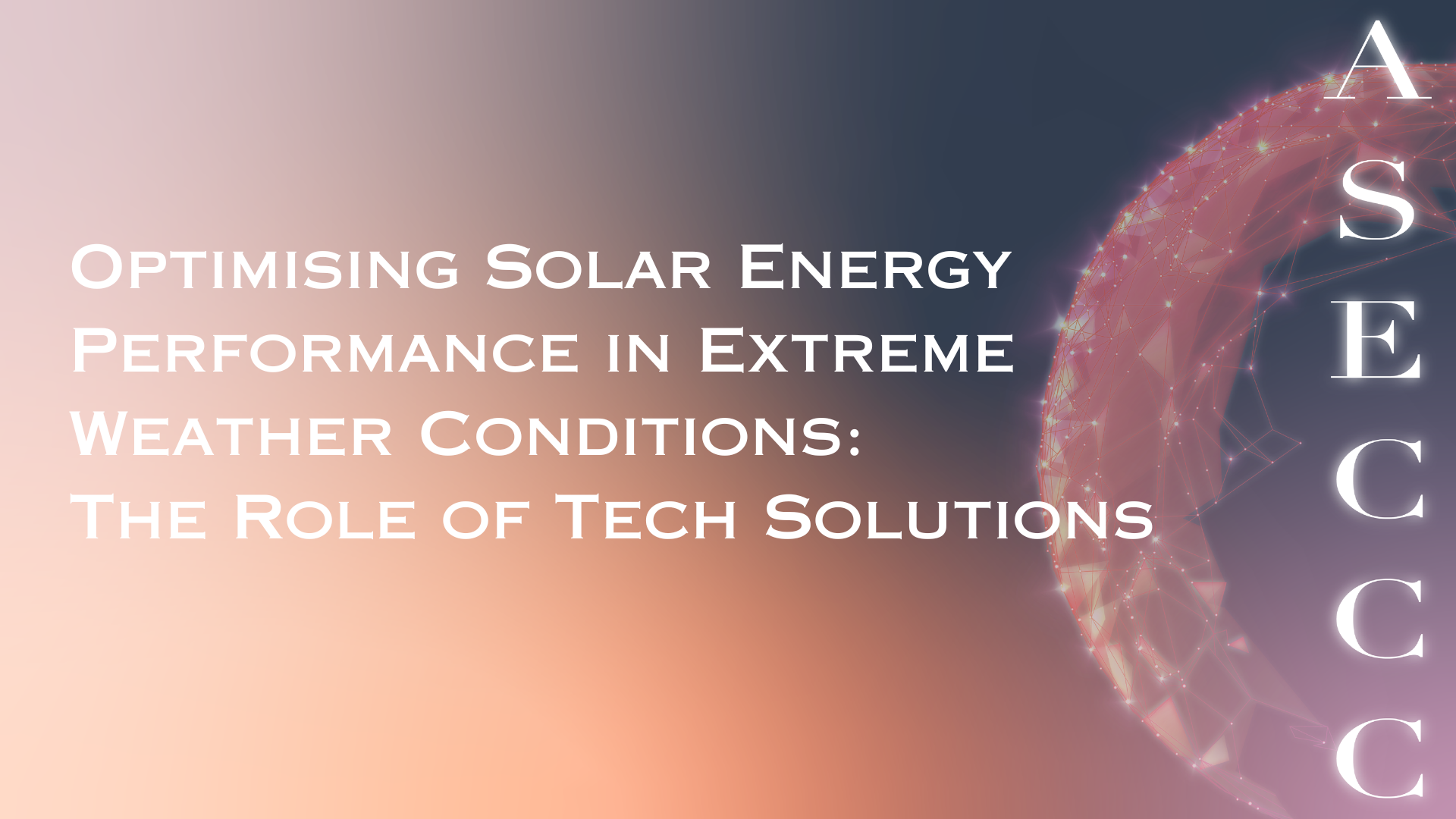 Optimising Solar Energy Performance in Extreme Weather Conditions The Role of Tech Solutions