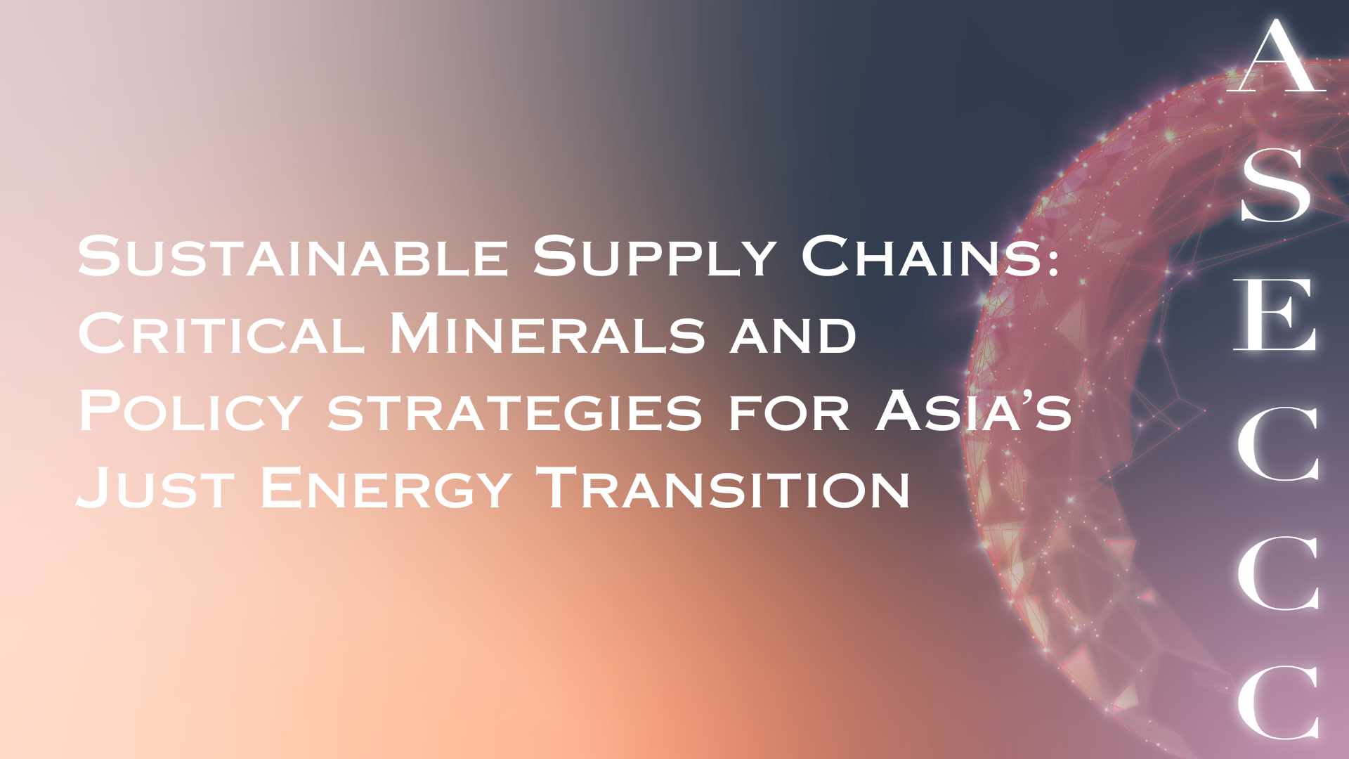 Sustainable Supply Chains: Critical Minerals and Policy strategies for Asia’s Just Energy Transition